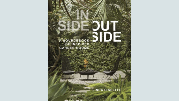 Inside Outside: A Sourcebook of Inspired Garden Rooms by Linda O'Keeffe